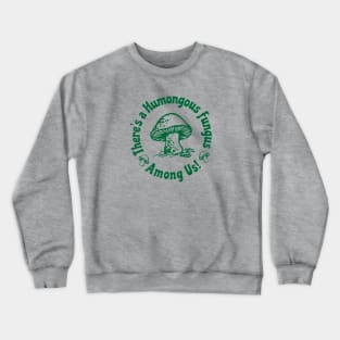 There Is a Humongous Fungus Among Us Crewneck Sweatshirt